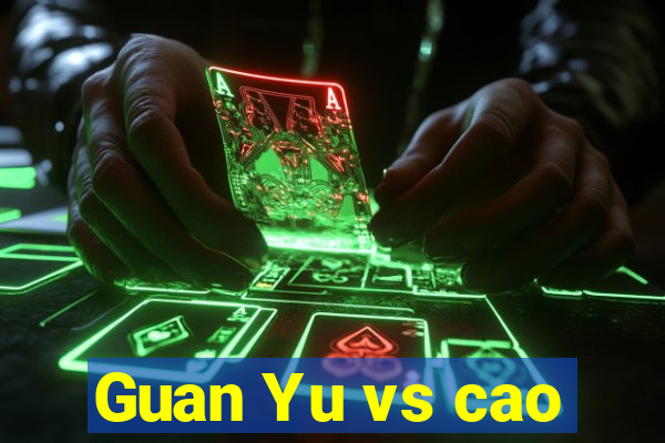 Guan Yu vs cao